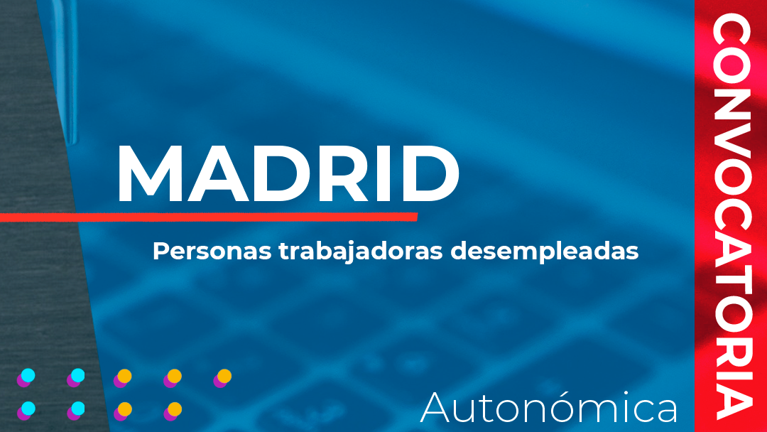 Madrid ha convocado las subvenciones destinadas a la financiación de especialidades formativas no acreditables dirigidas a personas trabajadoras desempleadas