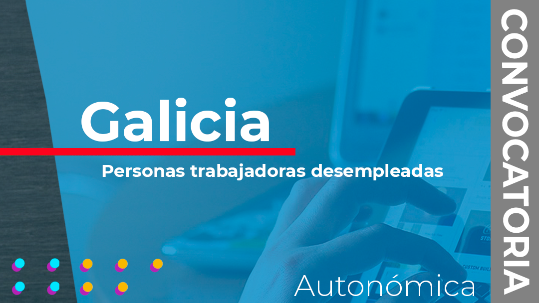 Galicia ha convocado la subvenciones destinadas a la financiación de acciones formativas dirigidas a personas trabajadoras desempleadas