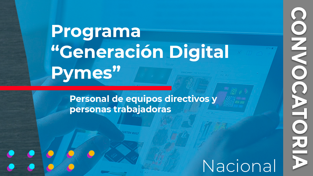 El Ministerio de Industria y Turismo convoca las subvenciones del programa «Generación Digital Pymes» dirigidas a personal de equipos directivos y personas trabajadoras en Pymes