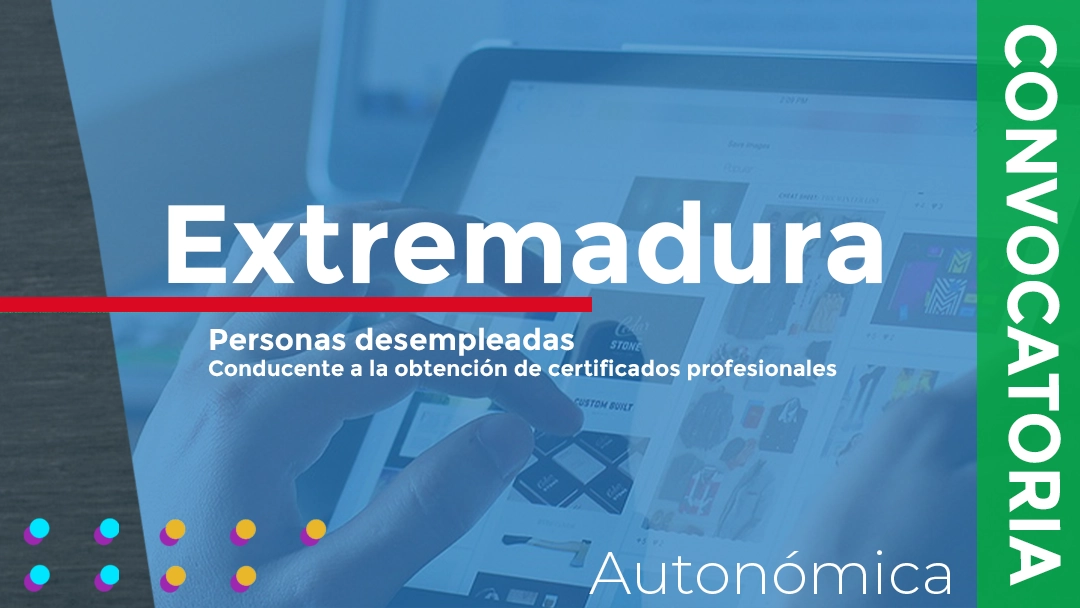 Convocatoria de subvenciones para el desarrollo de acciones formativas, conducentes a certificados profesionales, destinadas a personas desempleadas en Extremadura