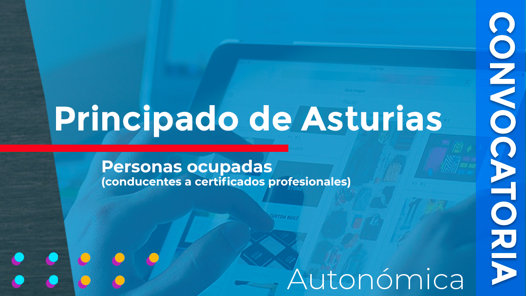 Asturias ha convocado las subvenciones destinadas a financiar programas de formación transversales conducentes a CP dirigidos a personas ocupadas