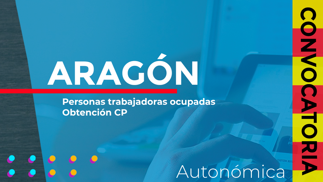 Aragón convoca las subvenciones destinadas a la actualización de competencias laborales y mejora de la empleabilidad dirigidas a personas trabajadoras ocupadas