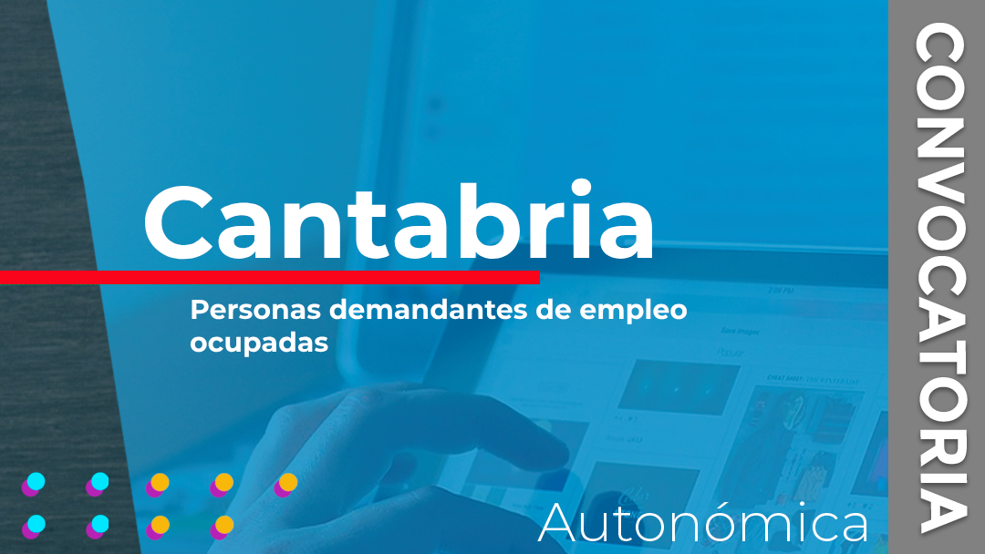 Cantabria ha convocado las subvenciones destinadas a financiar programas de formación dirigidos a personas demandantes de servicios de empleo ocupadas