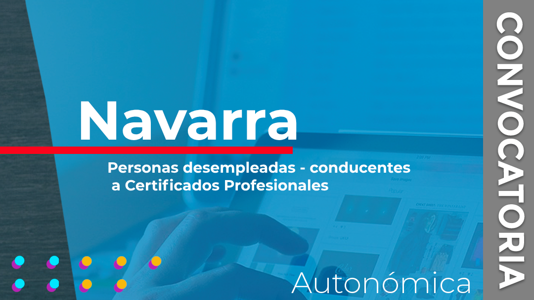 Navarra convoca la subvenciones destinadas a la financiación de acciones formativas conducentes a certificados profesionales dirigidas a personas desempleadas